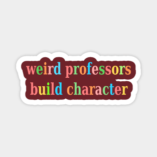 weird professors build character Magnet