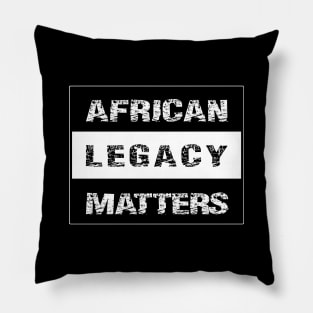 AFRICAN LEGACY MATTERS -1 Pillow