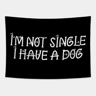 I'm Not Single I Have A Dog | Funny Dog Sayings Gift Tapestry