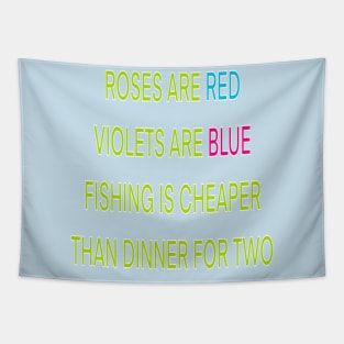 Roses are red violets are blue fishing Is cheaper than dinner for two Tapestry