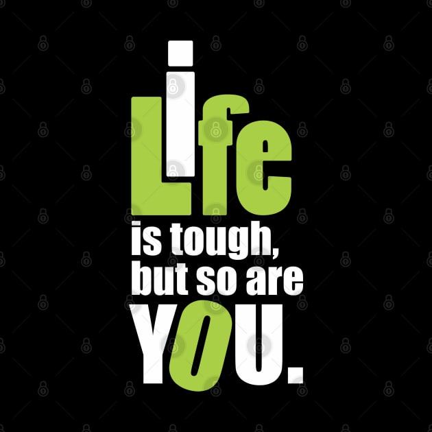 Life is tough, but so are you. by Qasim