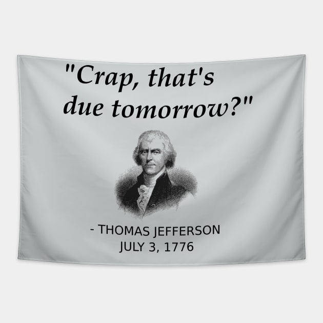 Funny Thomas Jefferson Founding Father Independence Day USA History Shirt For People Forgetting Assignments, History Teachers, History Geeks Tapestry by TheCreekman