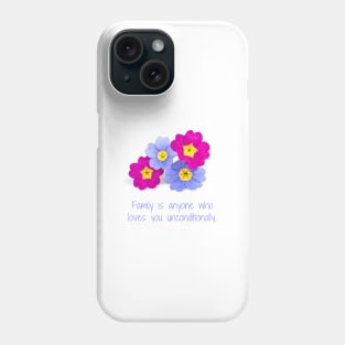 Family is anyone who loves unconditionally Phone Case