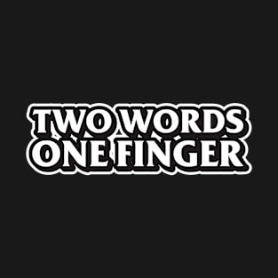 two words one finger T-Shirt