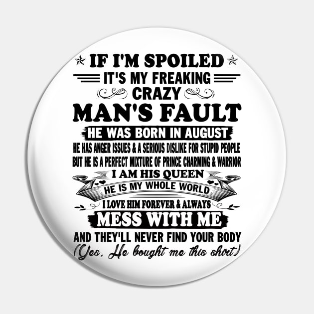 If I'm Spoiled It's My Freaking Crazy Man's Fault He Was Born In August I am His Queen He Is My Whole World I Love Him Forever & Always Pin by peskybeater