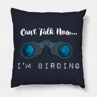 Can't talk now... I'm Birding Bird-watching T-shirts and Gifts Pillow