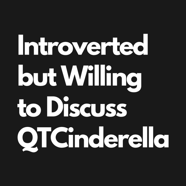 Introverted but Willing to Discuss QTCinderella by LWSA