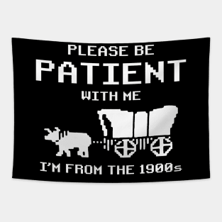 Funny Please Be Patient With Me I'm From The 1900s Vintage Tapestry