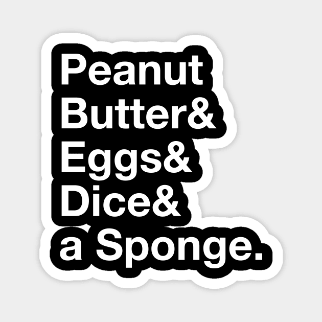 Peanut Butter & Eggs & Dice & a Sponge Magnet by BuzzBenson