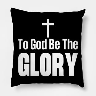 To God Be The Glory Pillow