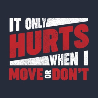 It only hurts when I move, or don't. Ehlers-Danlos Syndrome EDS T-Shirt