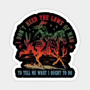 I Don't Need The Laws Of Man To Tell Me What I Ought To Do Magnet