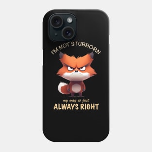 Fox I'm Not Stubborn My Way Is Just Always Right Cute Adorable Funny Quote Phone Case