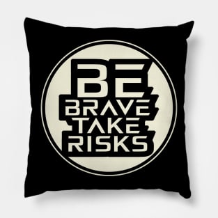 Be Brave Take Risks Inspirational Pillow