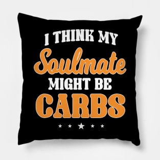 I think my soul mate could be carbs Pillow