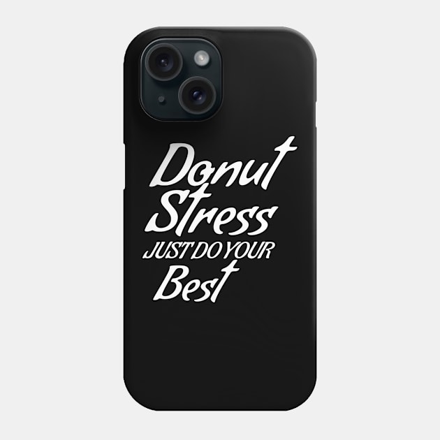 Donut Stress. Just Do Your Best. Phone Case by pako-valor