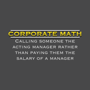 Corporate Math: The Hilarious Hypocrisy Unveiled T-Shirt