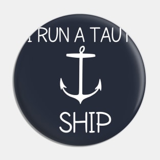 I run a taut ship Pin