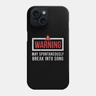 Warning May Spontaneously Break Into Song Phone Case