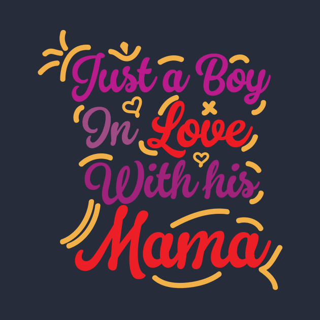 Just a boy in love with his mama by quotesTshirts