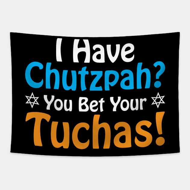 I have Chutzpah? You Bet Your Tuchas Tapestry by Proud Collection