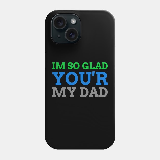 IM SO GLAD YOU'R MY DAD Phone Case by 706 DRIP