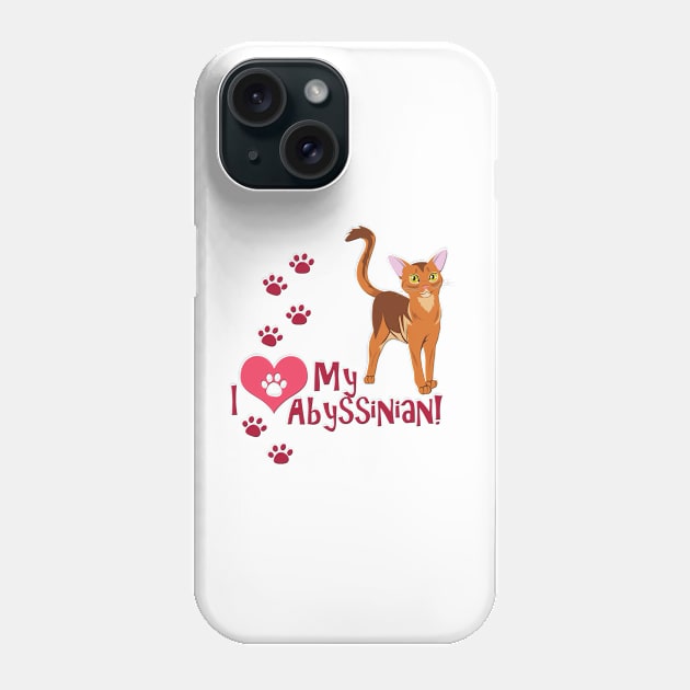 I Love My Abyssinian! Phone Case by SakuraDragon