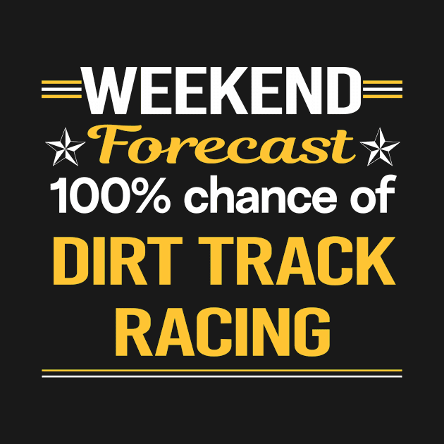 Weekend Forecast 100% Dirt Track Racing by relativeshrimp