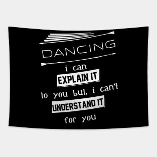 Dancing I Can Explain It To You But I Can Not Understand It For You Typography White Design Tapestry