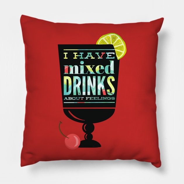 Mixed Drinks About Feelings Pillow by LittleBunnySunshine