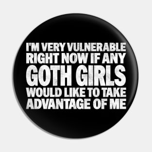 Funny Quotes for Goth Girls Humor, I'm Very Vulnerable Right Now if Any Goth Girls Would Like to Take Advantage of Me Pin