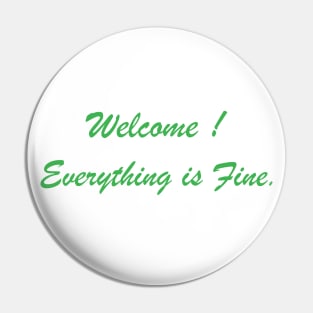 Welcome Everything Is Fine Pin