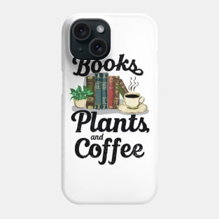 Books Plants And Coffee, Book Lover Phone Case