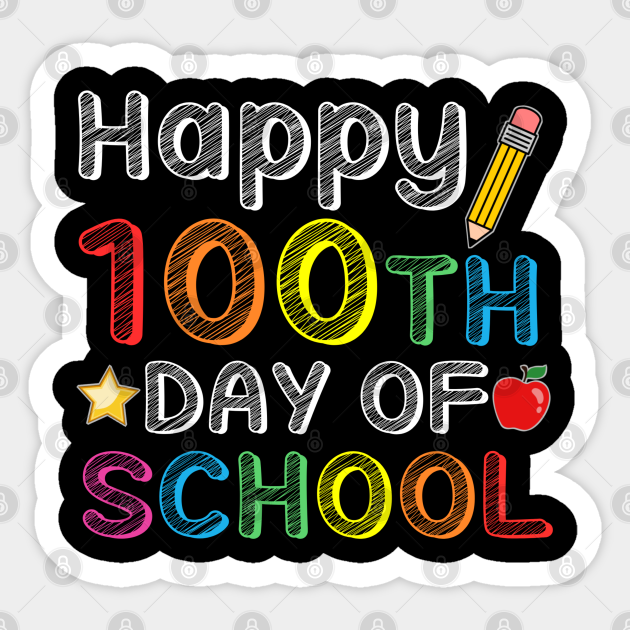 happy 100th day of school - Happy 100th Day Of School - Sticker | TeePublic