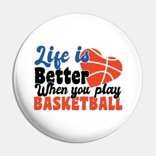 life is better when you play basketball Pin