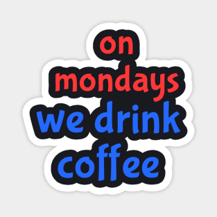 on Mondays Magnet