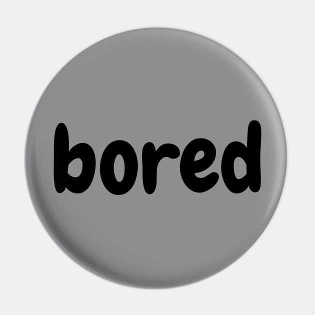 Bored-Funny Slogan Pin by UltraPod