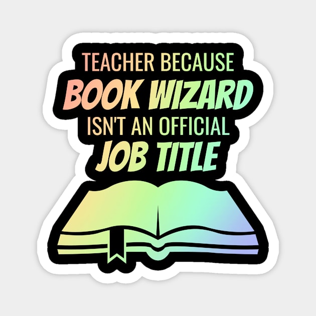 teacher because book wizard isn't a job title Magnet by Lin Watchorn 