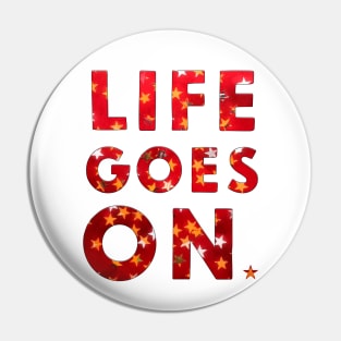 LIFE GOES ON Pin