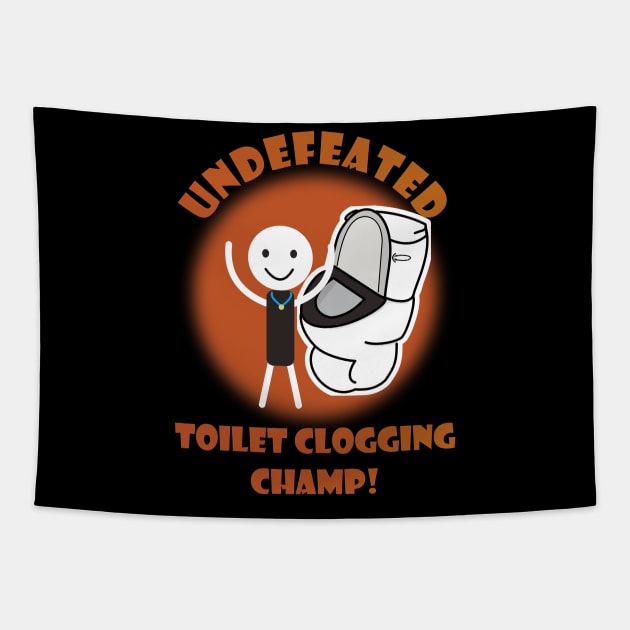 Undefeated Toilet Clogging Champ Tapestry by A T Design