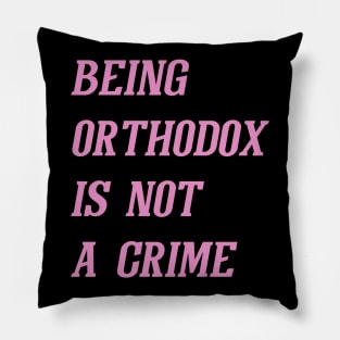 Being Orthodox Is Not A Crime (Pink) Pillow