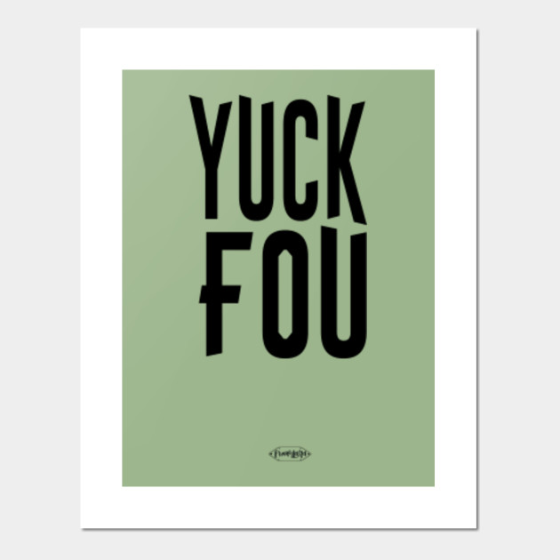 Yuck Fou Fck You Funny Slogan Sassy Curse Word Bad Word Funny