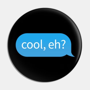 Chat Bubble with Canadian slang phrase 'cool, eh?' Pin