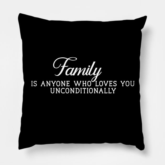 Family is Anyone Who Loves You Unconditionally Pillow by Yourfavshop600