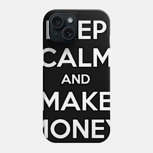 KEEP CALM AND MAKE MONEY Phone Case