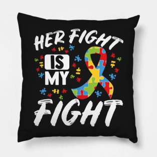 Her Fight Is My Fight Autism Awareness Month Pillow