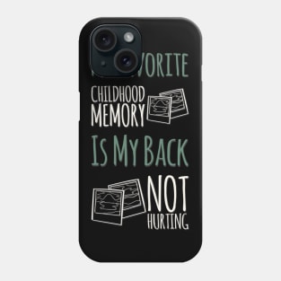 My favorite childhood memory is my back not hurting midlife crisis Funny millennials quotes Phone Case