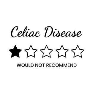 Celiac Disease, would not recommend T-Shirt