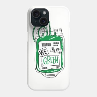 We Bleed Green Phone Case