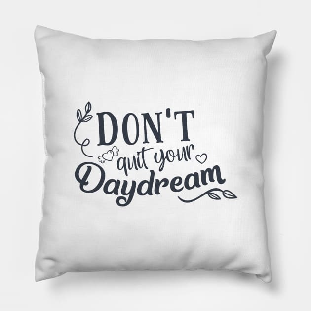 Don't Quit Your Daydream Pillow by CANVAZSHOP